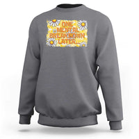 Funny One Mental Breakdown Later Sweatshirt Daisy Mental Health