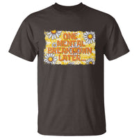 Funny One Mental Breakdown Later T Shirt Daisy Mental Health