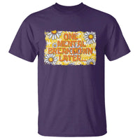 Funny One Mental Breakdown Later T Shirt Daisy Mental Health