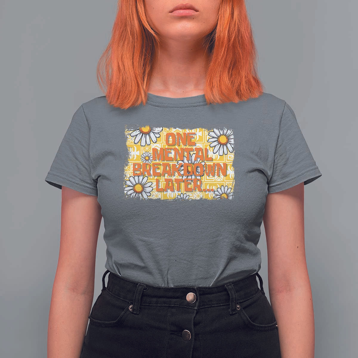 Funny One Mental Breakdown Later T Shirt For Women Daisy Mental Health