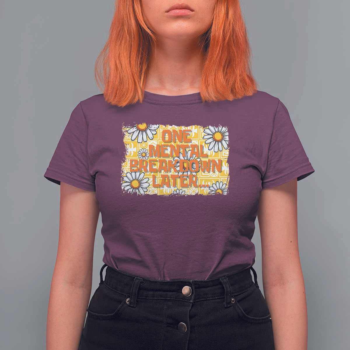 Funny One Mental Breakdown Later T Shirt For Women Daisy Mental Health