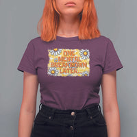 Funny One Mental Breakdown Later T Shirt For Women Daisy Mental Health