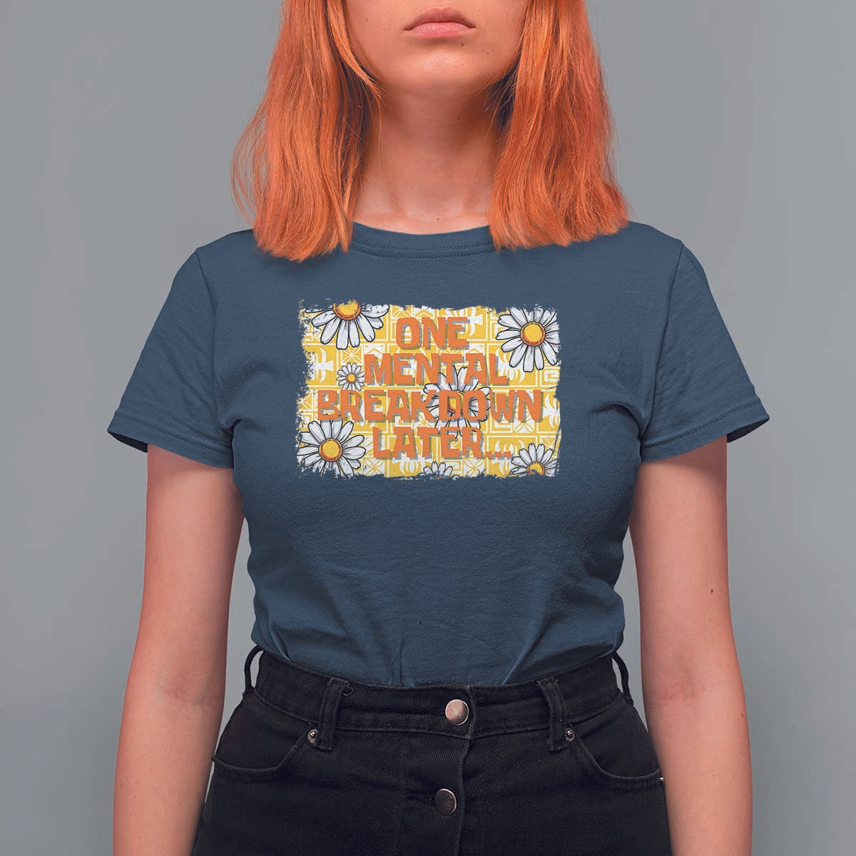 Funny One Mental Breakdown Later T Shirt For Women Daisy Mental Health