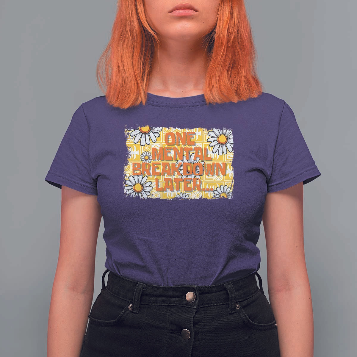 Funny One Mental Breakdown Later T Shirt For Women Daisy Mental Health