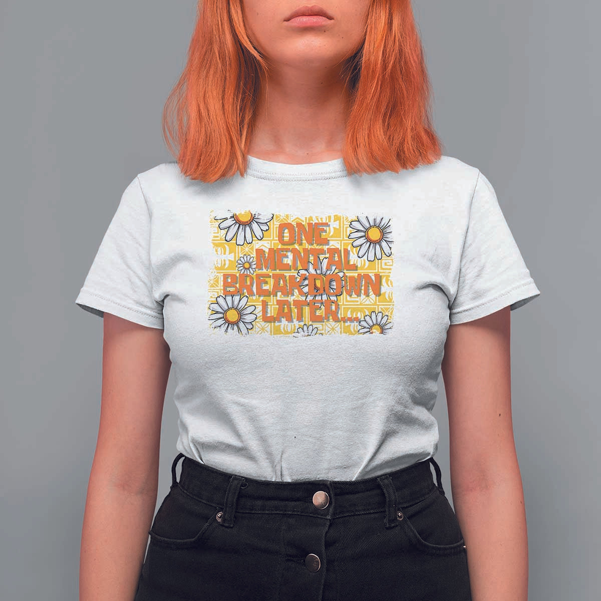 Funny One Mental Breakdown Later T Shirt For Women Daisy Mental Health