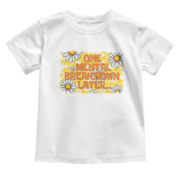 Funny One Mental Breakdown Later Toddler T Shirt Daisy Mental Health