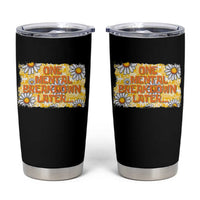 Funny One Mental Breakdown Later Tumbler Cup Daisy Mental Health