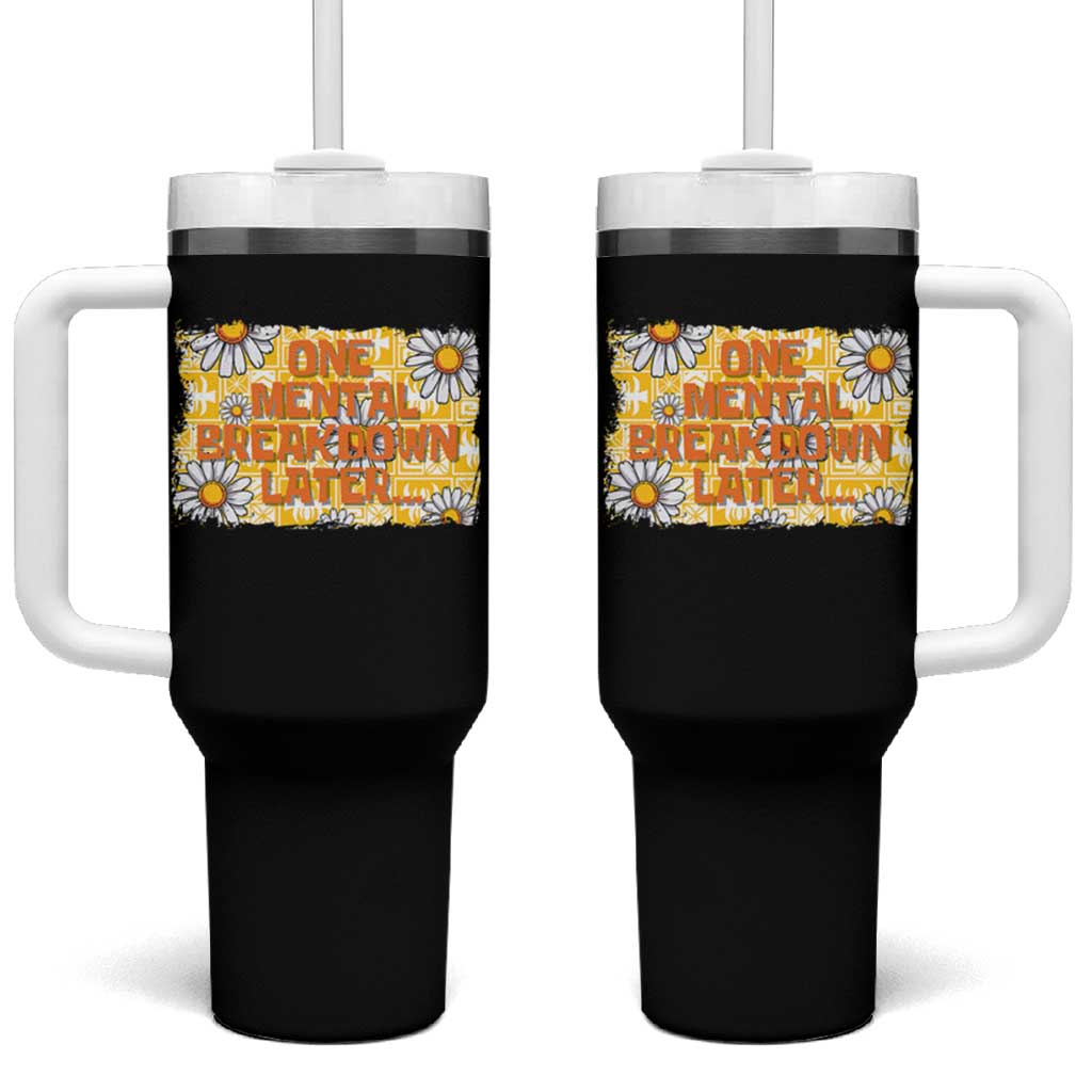 Funny One Mental Breakdown Later Tumbler With Handle Daisy Mental Health