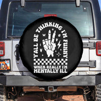 Funny Mental Health Spare Tire Cover Y’all Be Thinking I’m Funny I’m Mentally ill