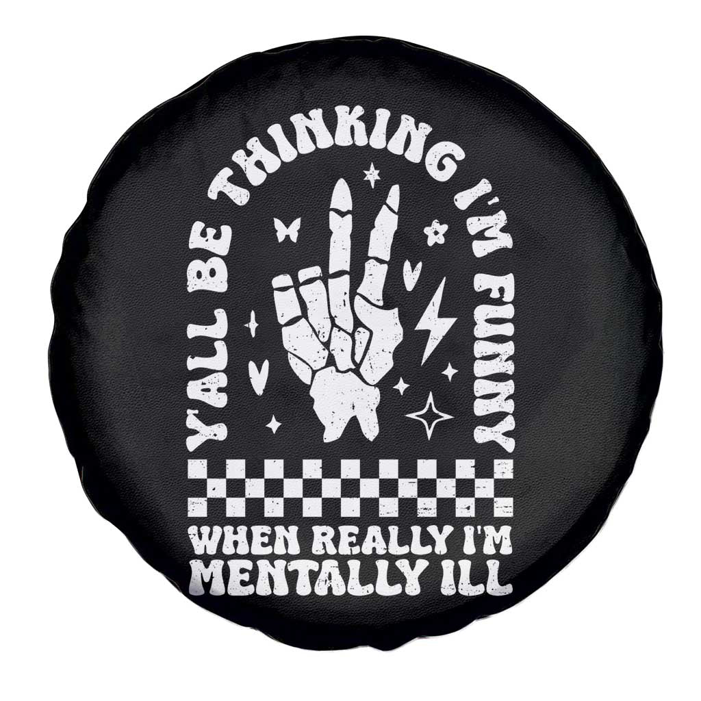 Funny Mental Health Spare Tire Cover Y’all Be Thinking I’m Funny I’m Mentally ill