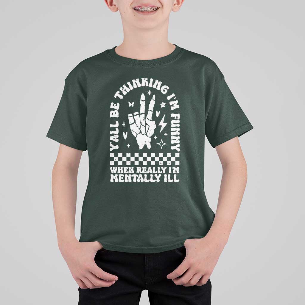 Funny Mental Health T Shirt For Kid Y’all Be Thinking I’m Funny I’m Mentally ill