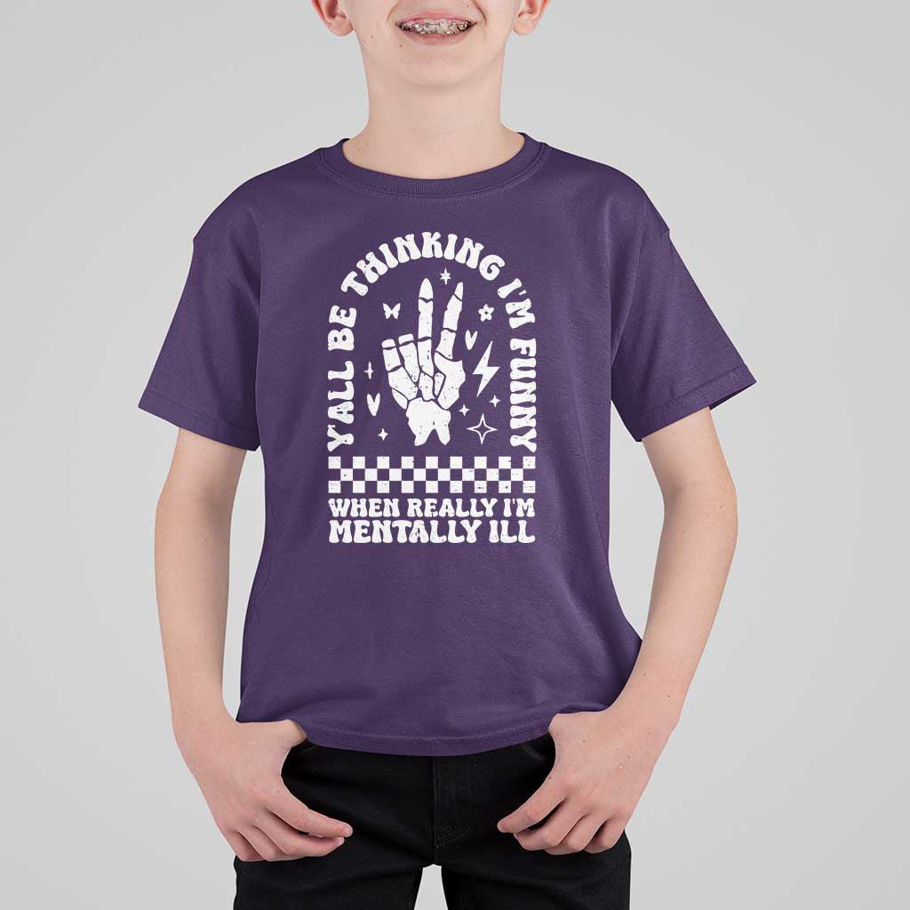 Funny Mental Health T Shirt For Kid Y’all Be Thinking I’m Funny I’m Mentally ill