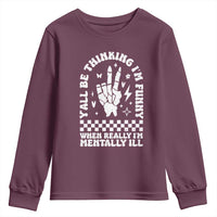Funny Mental Health Youth Sweatshirt Y’all Be Thinking I’m Funny I’m Mentally ill