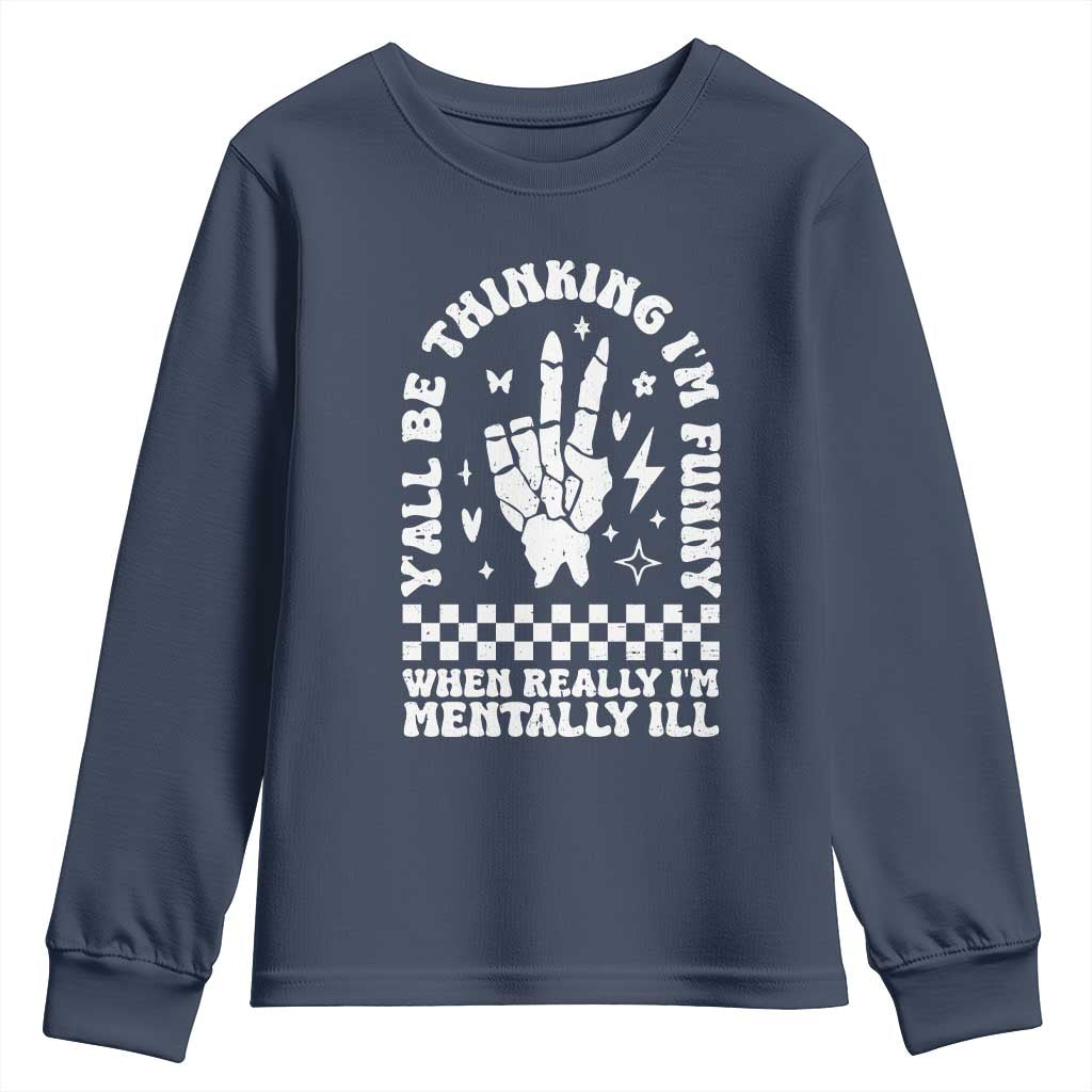 Funny Mental Health Youth Sweatshirt Y’all Be Thinking I’m Funny I’m Mentally ill