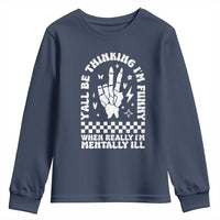 Funny Mental Health Youth Sweatshirt Y’all Be Thinking I’m Funny I’m Mentally ill