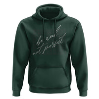 Be Real Not Perfect Hoodie