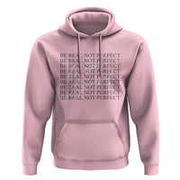 Be Real Not Perfect Hoodie