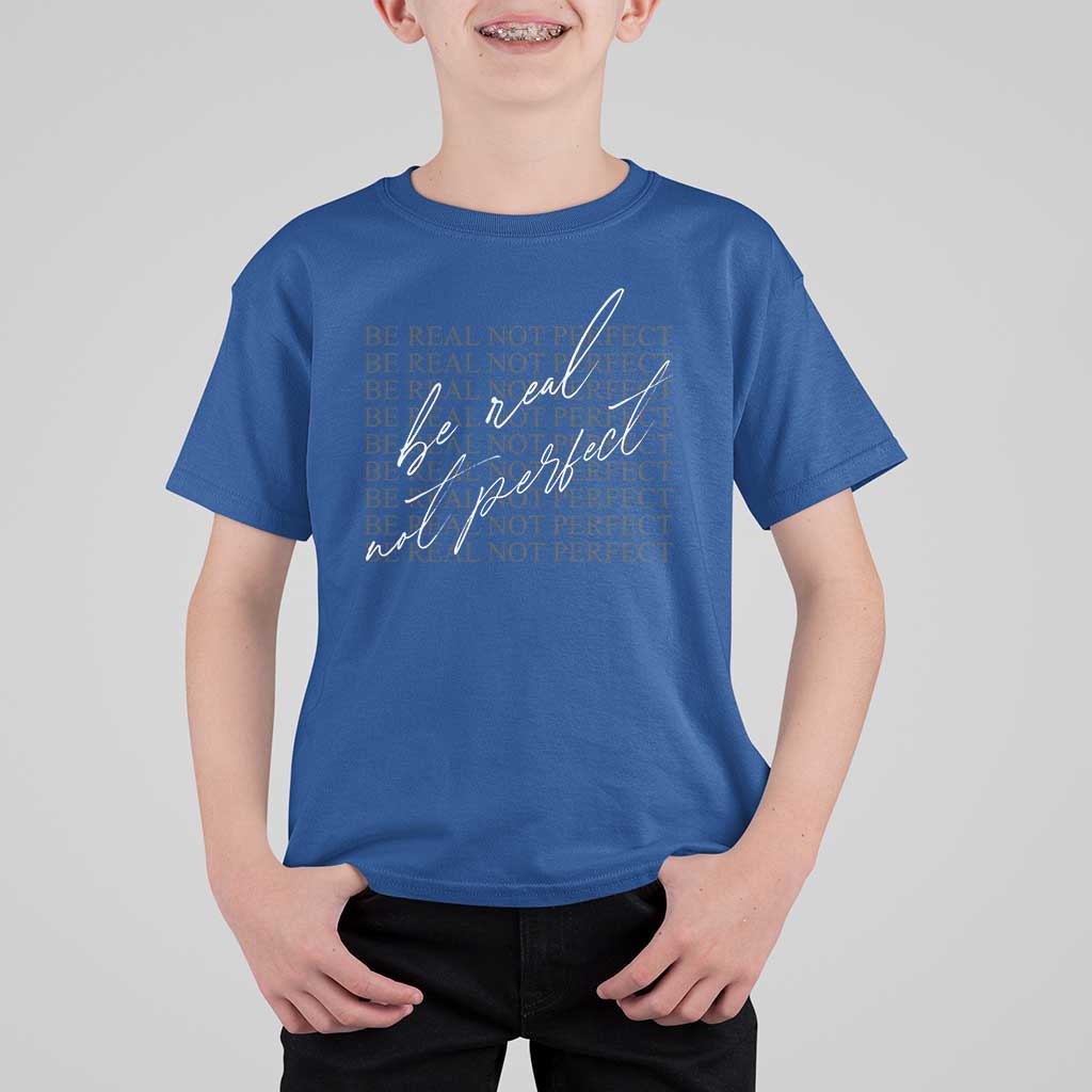 Be Real Not Perfect T Shirt For Kid