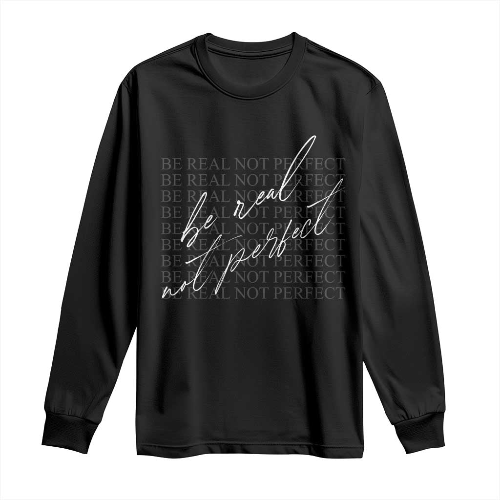 Be Real Not Perfect Long Sleeve Shirt