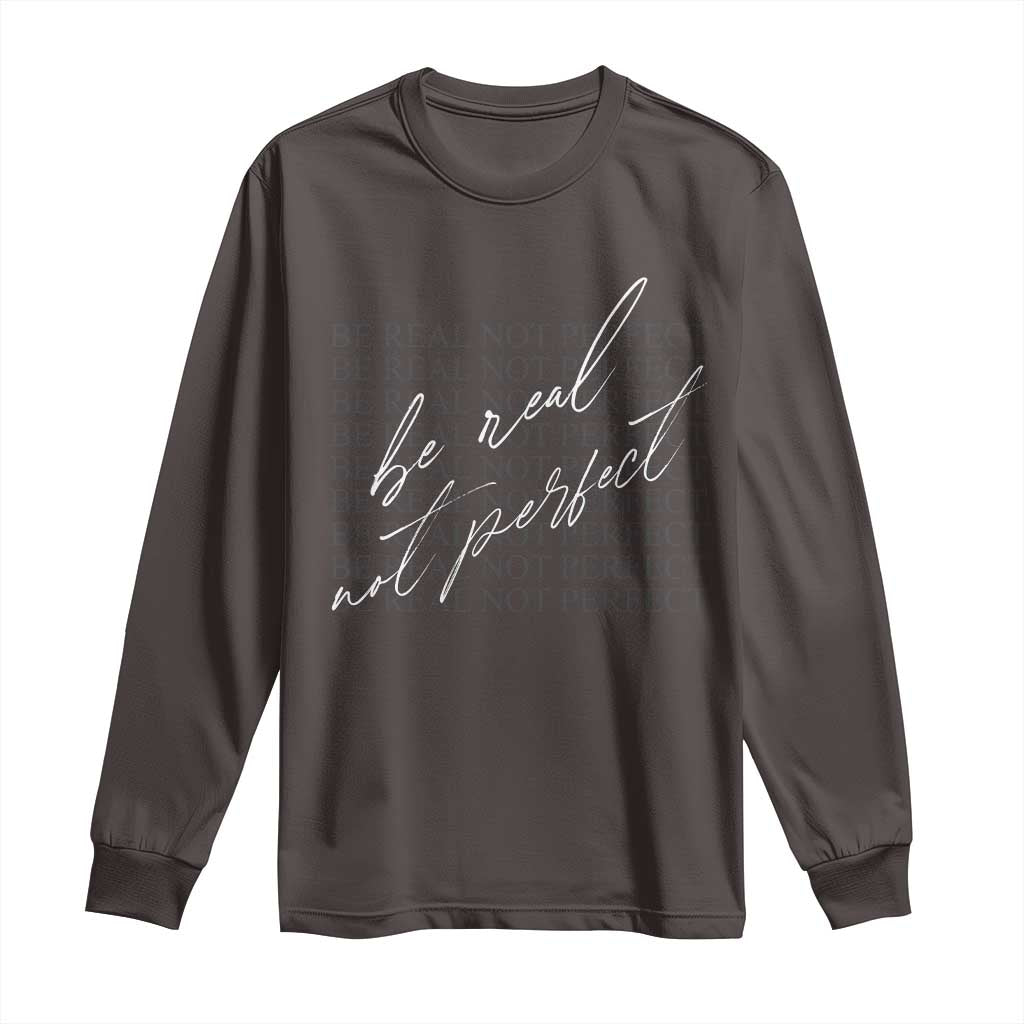 Be Real Not Perfect Long Sleeve Shirt