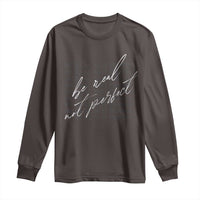 Be Real Not Perfect Long Sleeve Shirt