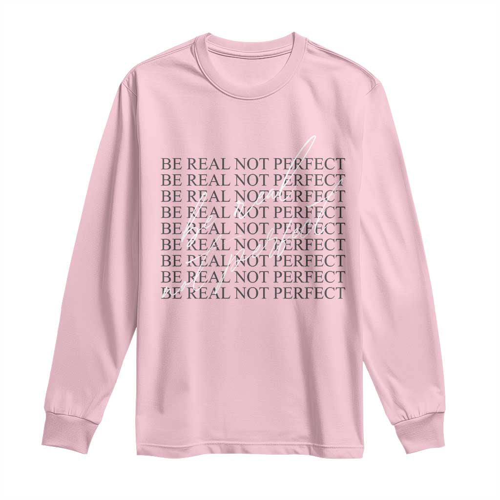 Be Real Not Perfect Long Sleeve Shirt