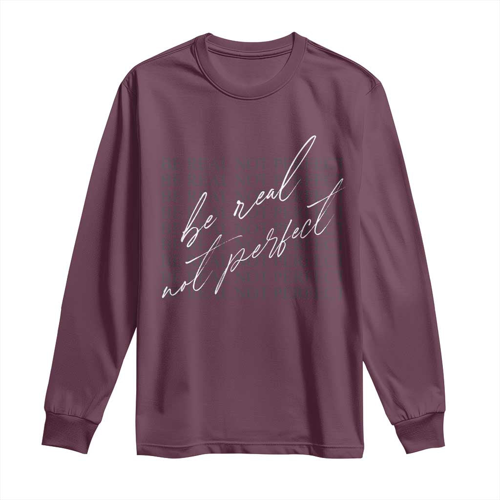 Be Real Not Perfect Long Sleeve Shirt