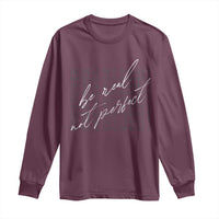 Be Real Not Perfect Long Sleeve Shirt
