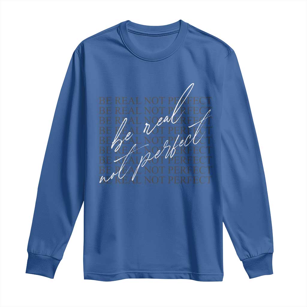 Be Real Not Perfect Long Sleeve Shirt