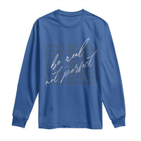 Be Real Not Perfect Long Sleeve Shirt