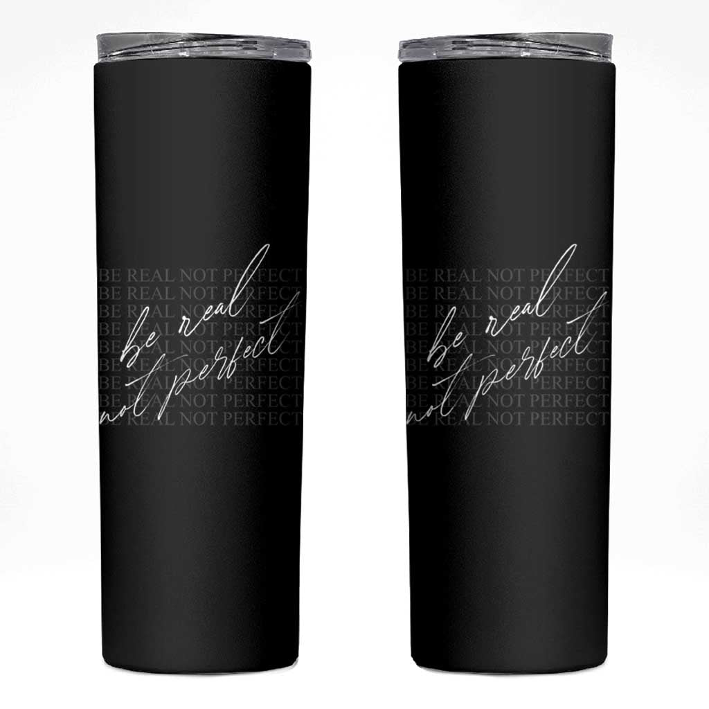 Be Real Not Perfect Skinny Tumbler