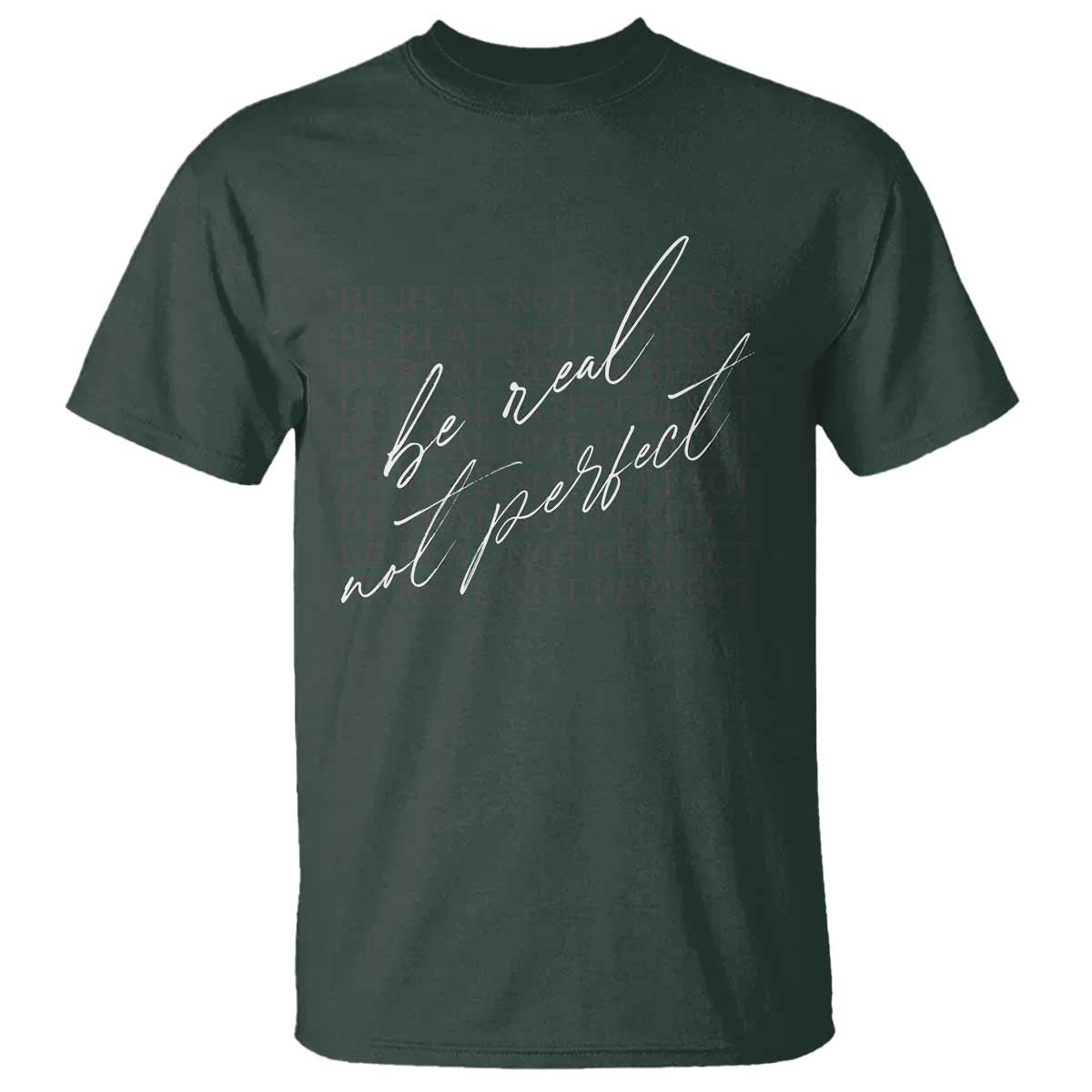 Be Real Not Perfect T Shirt