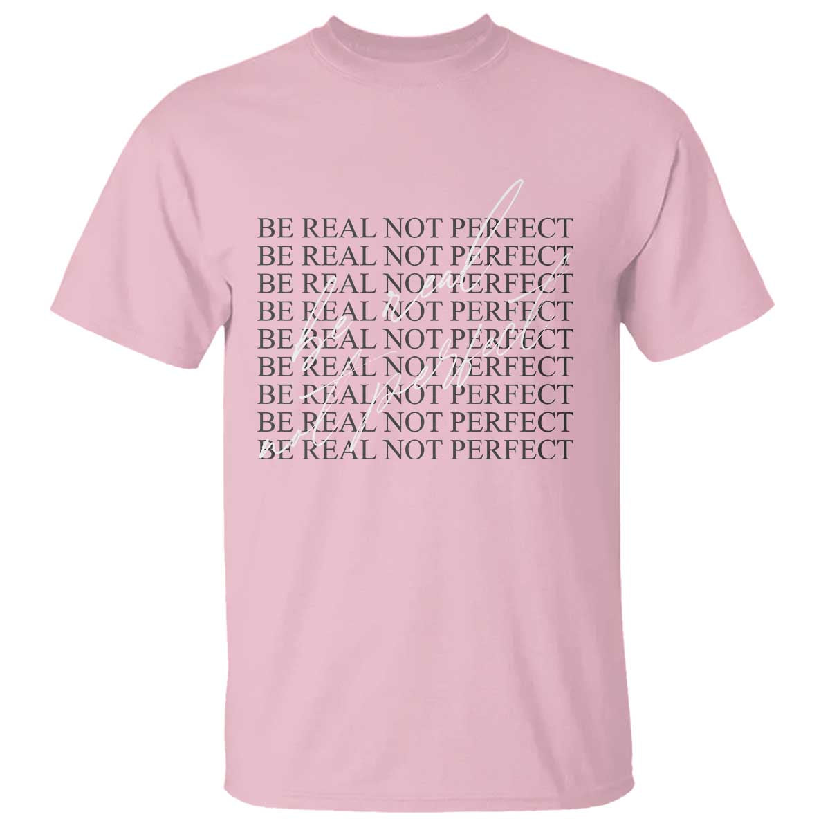 Be Real Not Perfect T Shirt