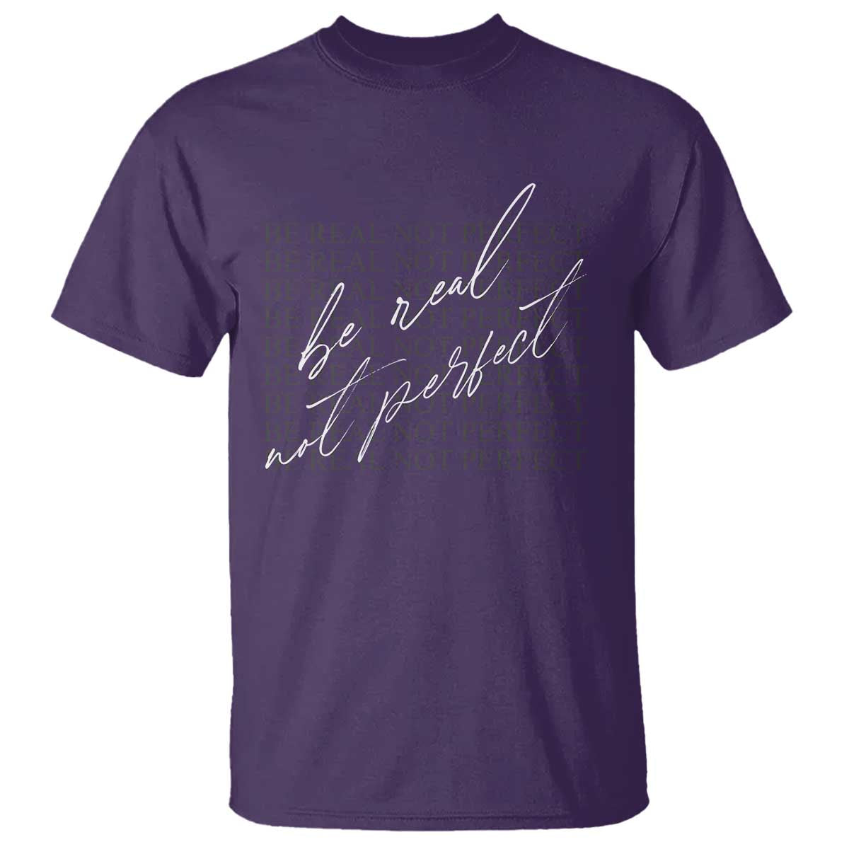 Be Real Not Perfect T Shirt