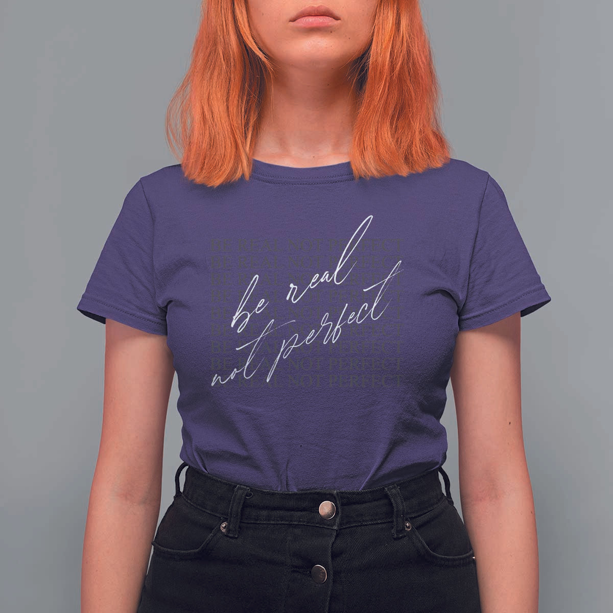 Be Real Not Perfect T Shirt For Women