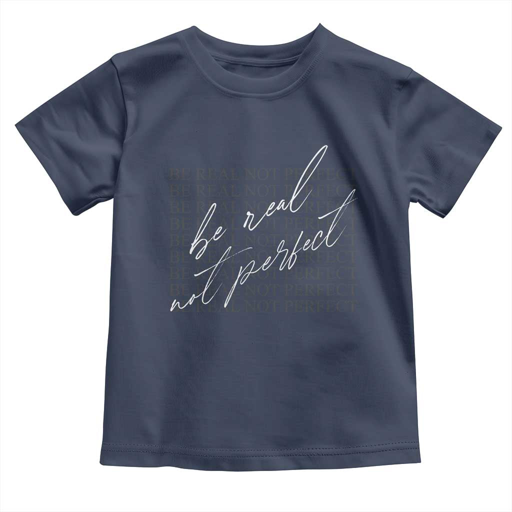 Be Real Not Perfect Toddler T Shirt