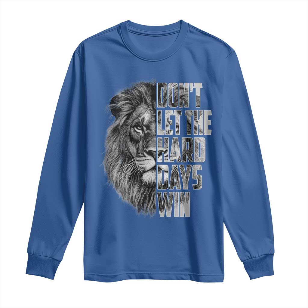 Don't Let the Hard Days Win Long Sleeve Shirt Lion Power Mental Health Warrior
