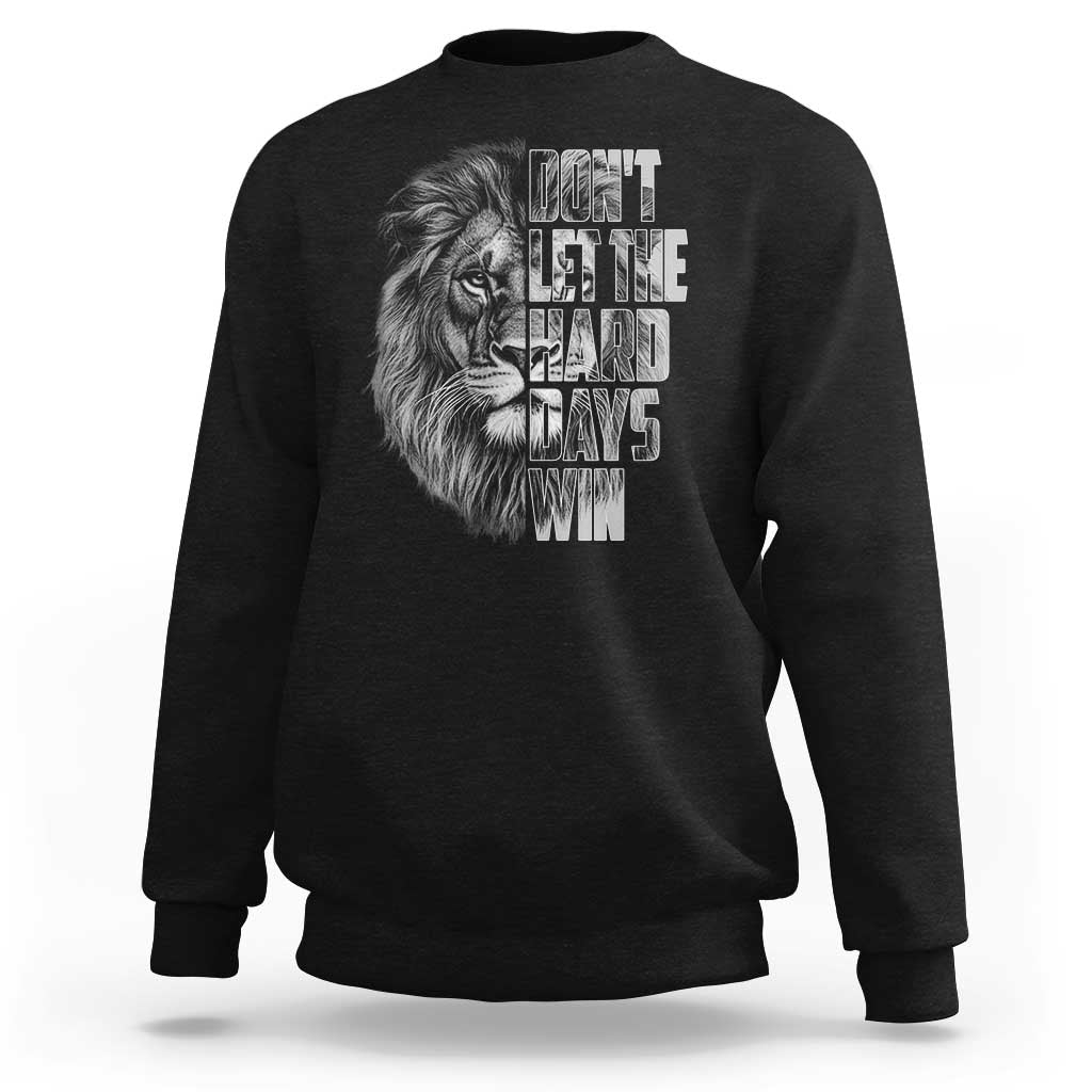 Don't Let the Hard Days Win Sweatshirt Lion Power Mental Health Warrior