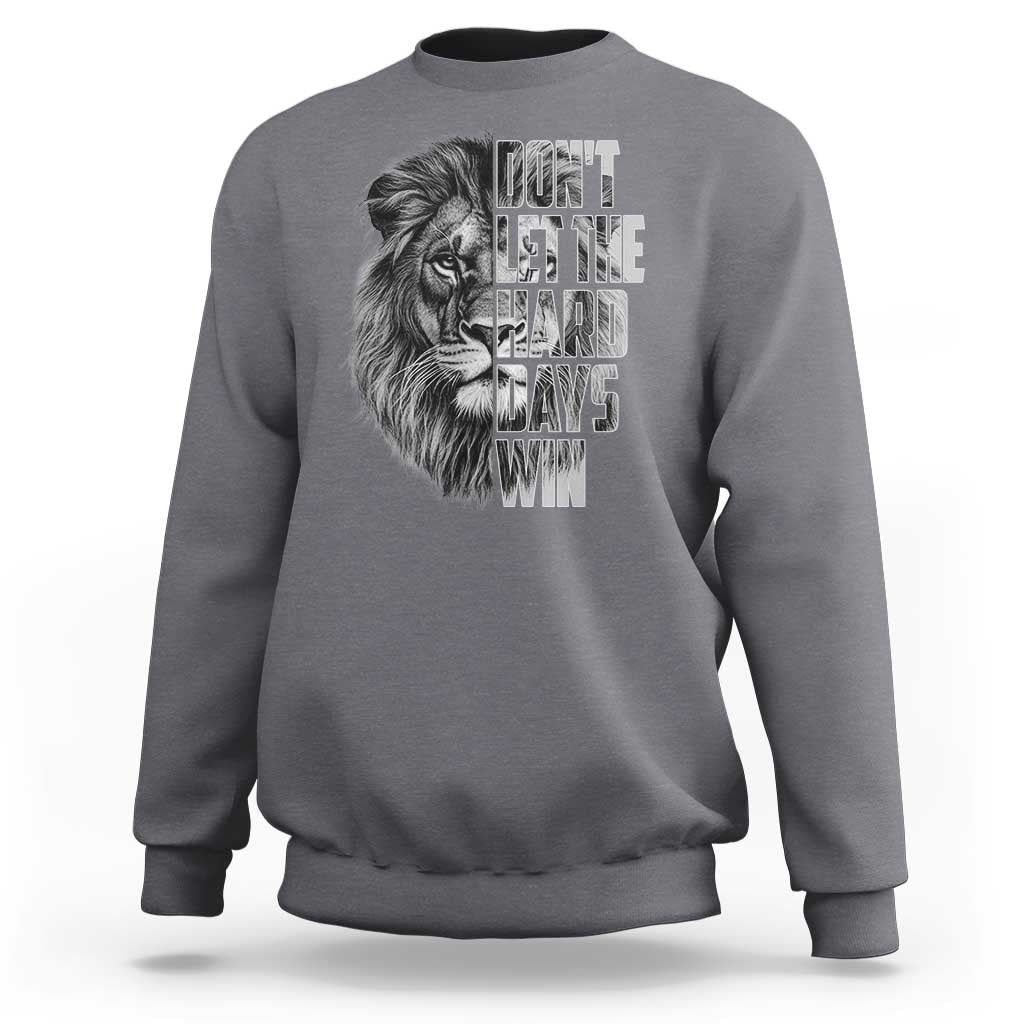Don't Let the Hard Days Win Sweatshirt Lion Power Mental Health Warrior