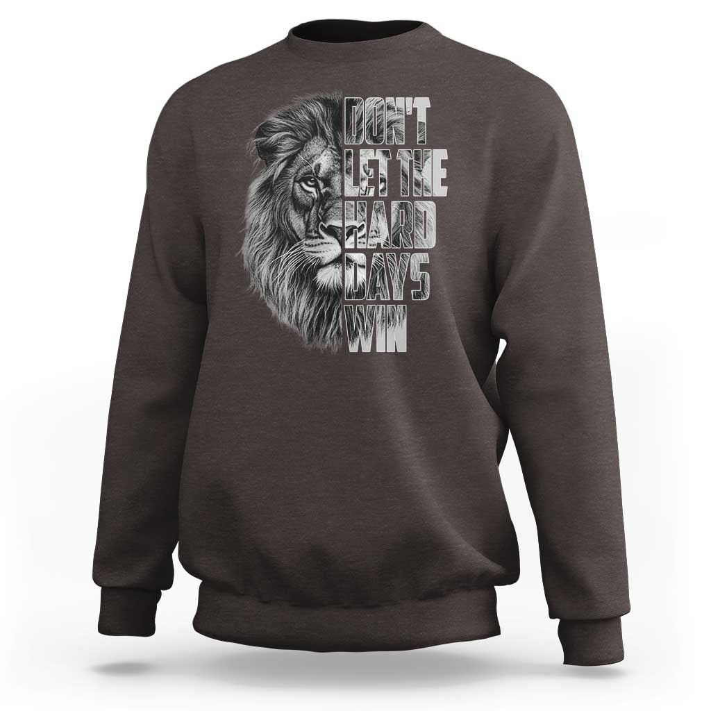 Don't Let the Hard Days Win Sweatshirt Lion Power Mental Health Warrior