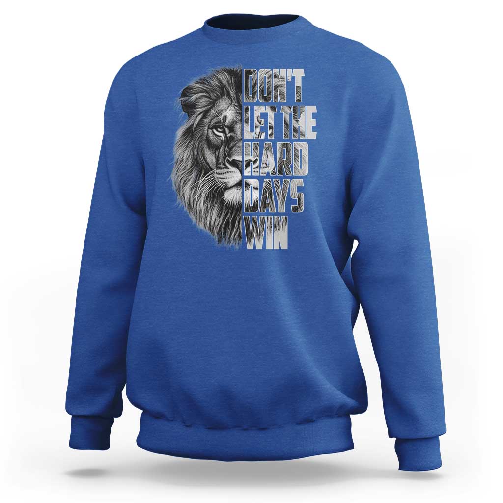 Don't Let the Hard Days Win Sweatshirt Lion Power Mental Health Warrior
