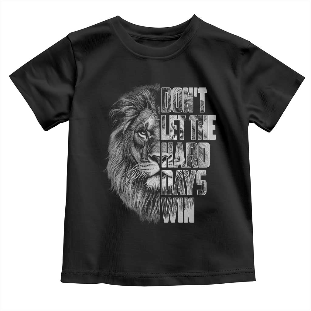 Don't Let the Hard Days Win Toddler T Shirt Lion Power Mental Health Warrior