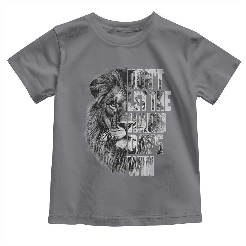 Don't Let the Hard Days Win Toddler T Shirt Lion Power Mental Health Warrior