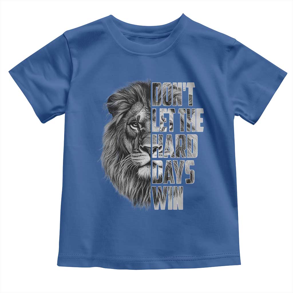 Don't Let the Hard Days Win Toddler T Shirt Lion Power Mental Health Warrior