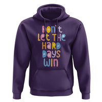 Don't Let the Hard Days Win Hoodie