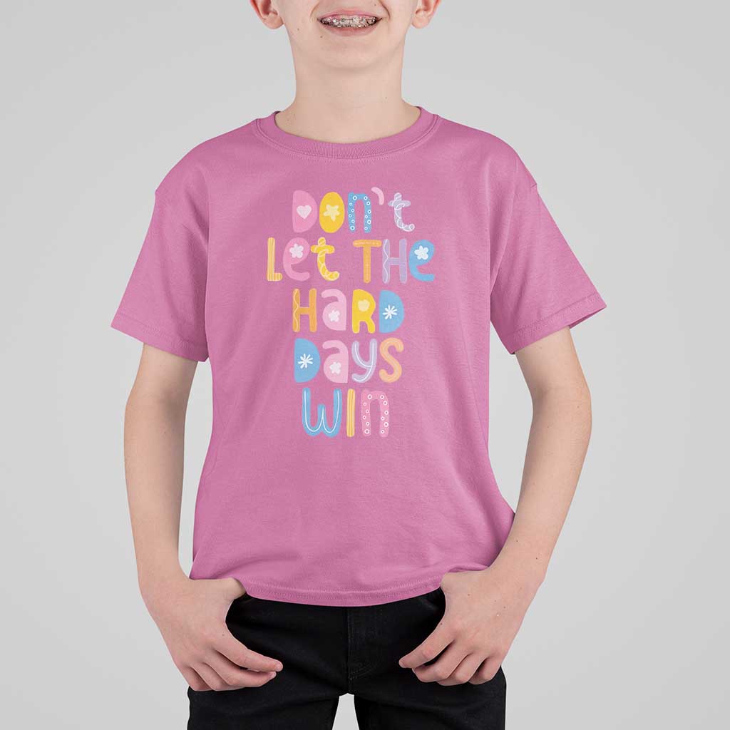 Don't Let the Hard Days Win T Shirt For Kid