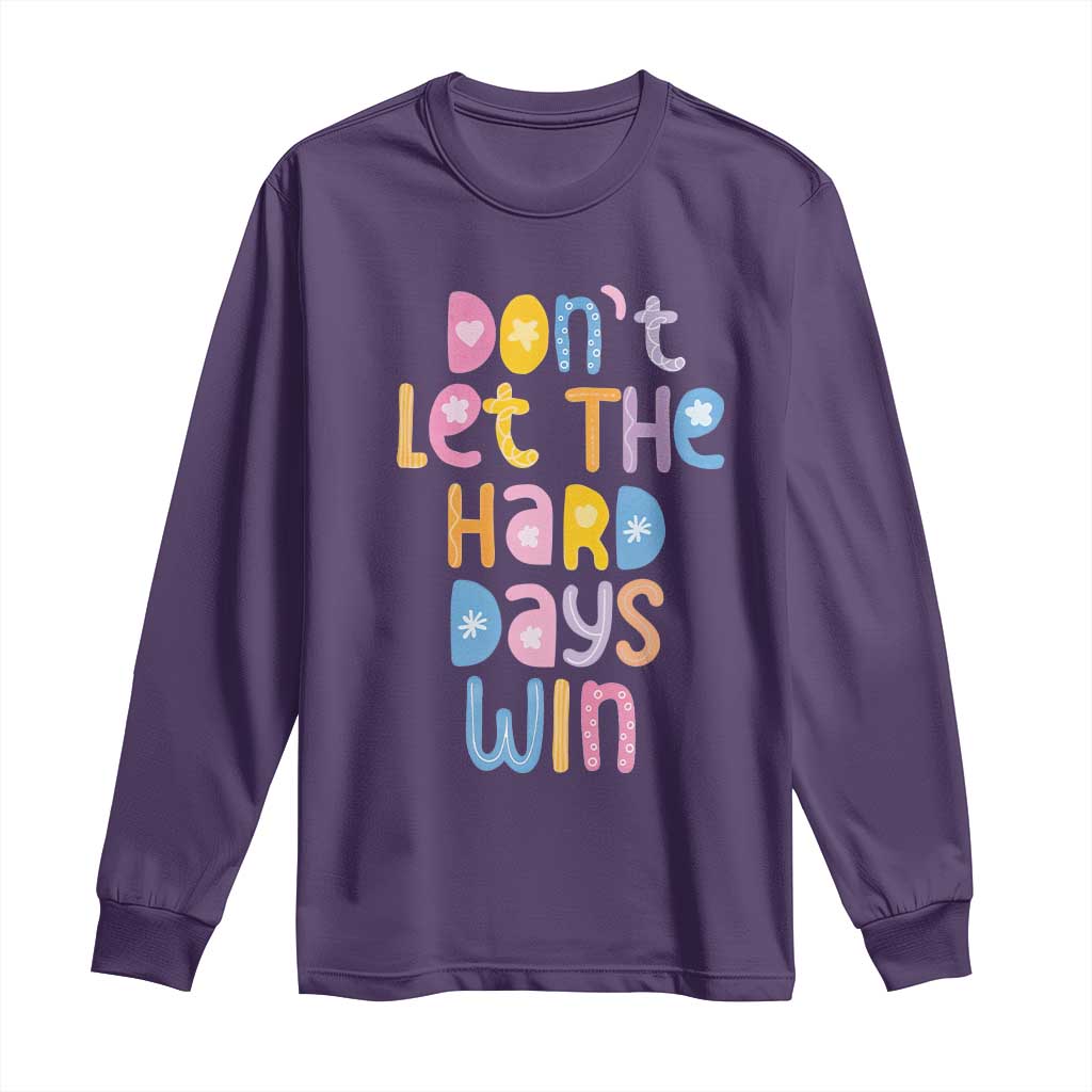 Don't Let the Hard Days Win Long Sleeve Shirt