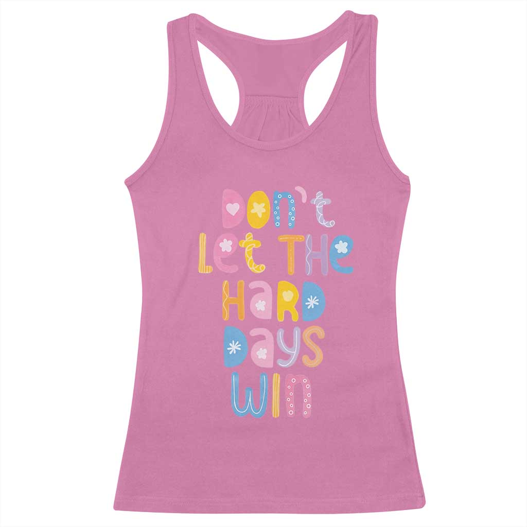 Don't Let the Hard Days Win Racerback Tank Top