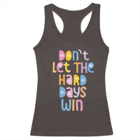 Don't Let the Hard Days Win Racerback Tank Top