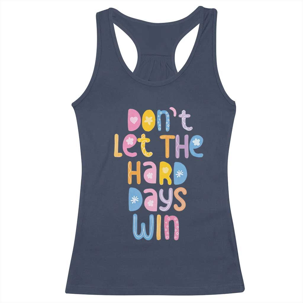 Don't Let the Hard Days Win Racerback Tank Top